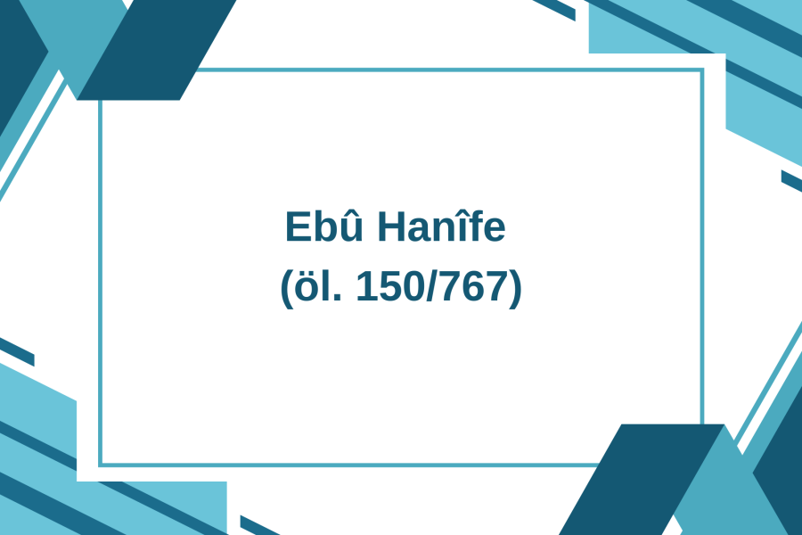 Ebû Hanîfe: Hayatı ve İlmî Şahsiyeti