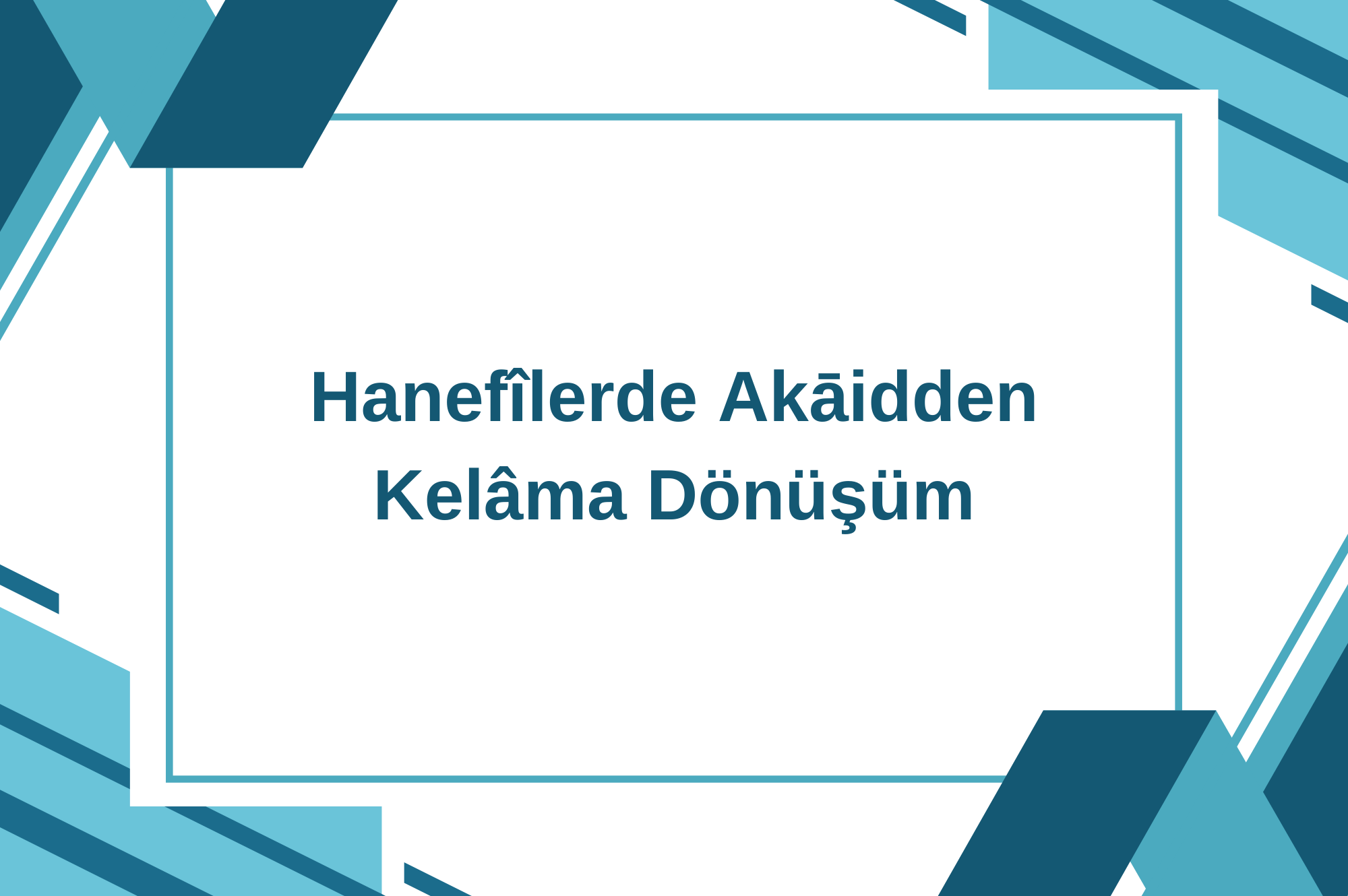 Hanefîlerde Akāidden Kelâma Dönüşüm Kronolojisi